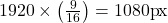1920 \times \left(\frac{9}{16}\right) = 1080\text{px}